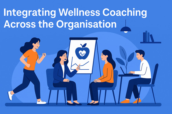 Integrating Wellness Coaching Across the Organisation